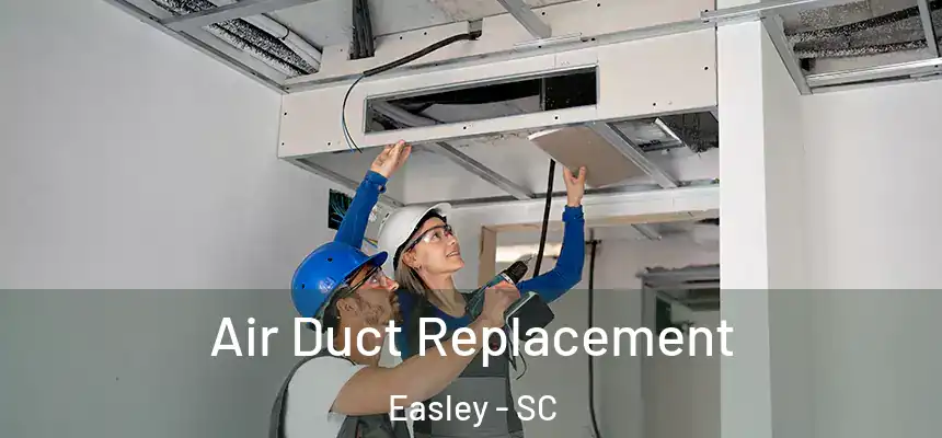  Air Duct Replacement Easley - SC