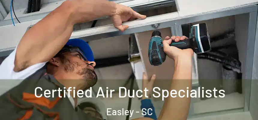 Certified Air Duct Specialists Easley - SC