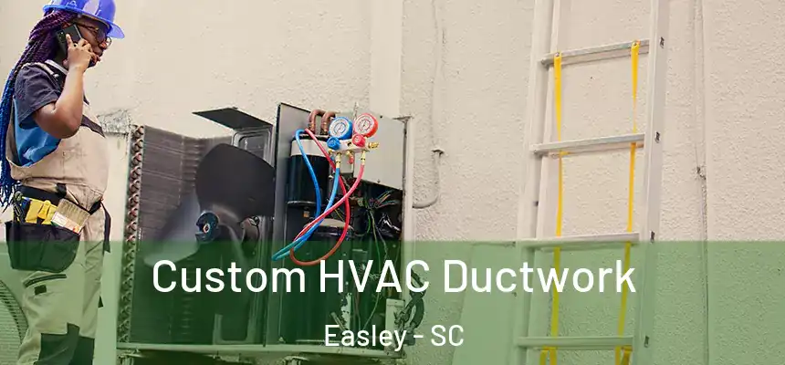  Custom HVAC Ductwork Easley - SC