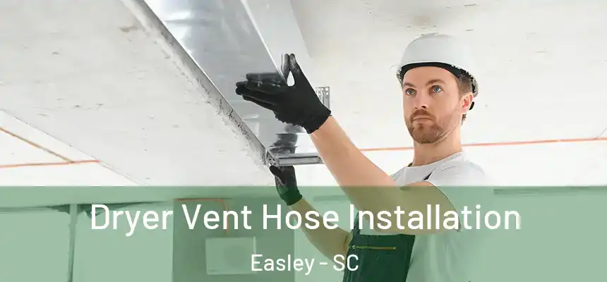  Dryer Vent Hose Installation Easley - SC