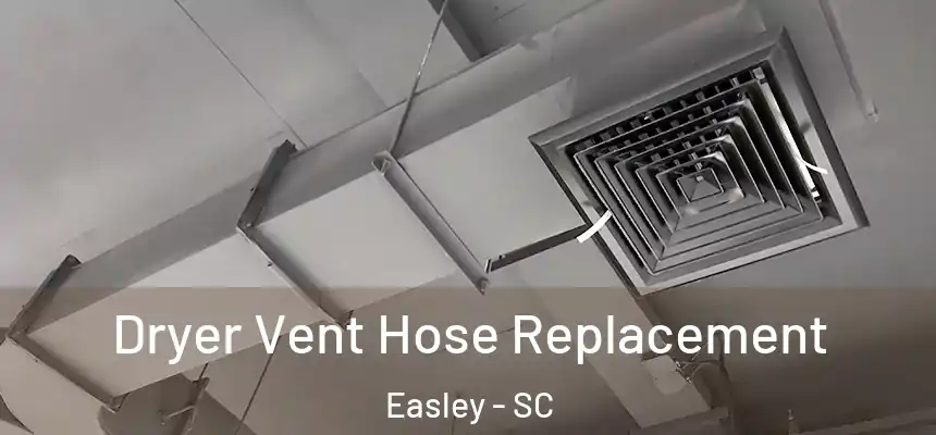  Dryer Vent Hose Replacement Easley - SC