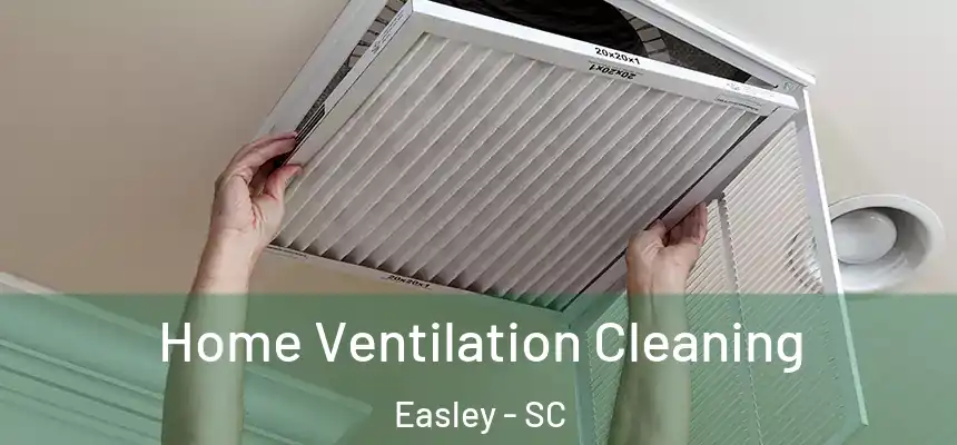 Home Ventilation Cleaning Easley - SC