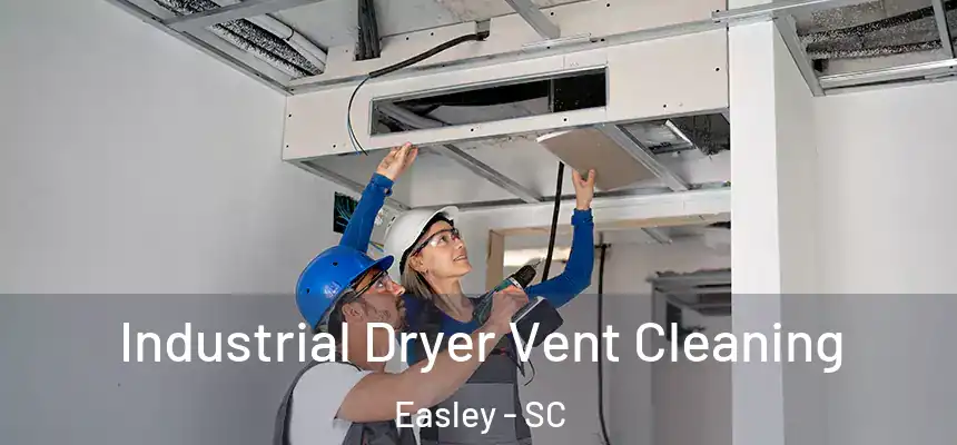  Industrial Dryer Vent Cleaning Easley - SC