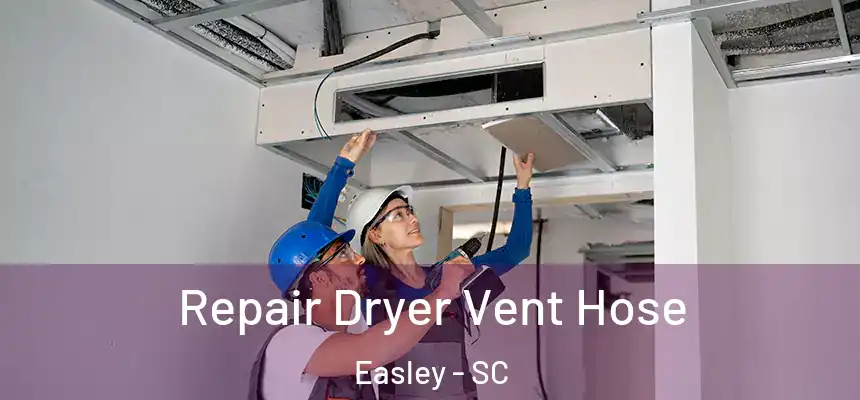 Repair Dryer Vent Hose Easley - SC