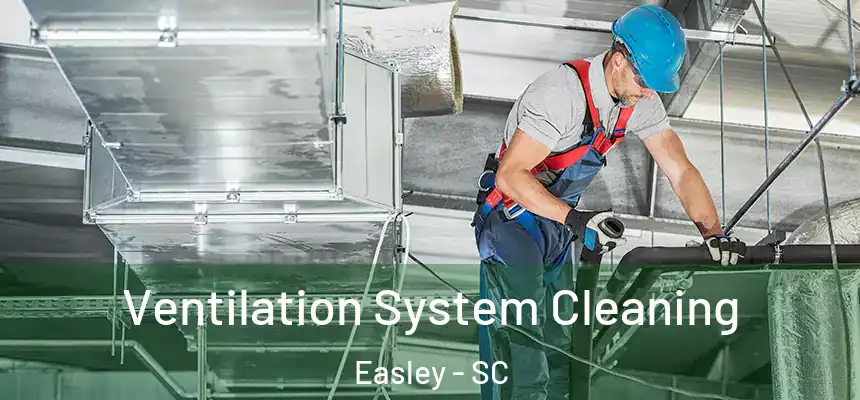  Ventilation System Cleaning Easley - SC